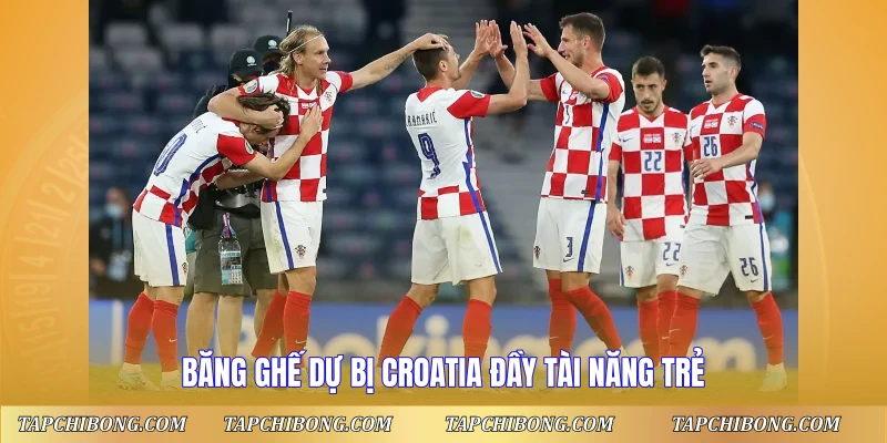 Băng ghế dự bị Croatia đầy tài năng trẻ