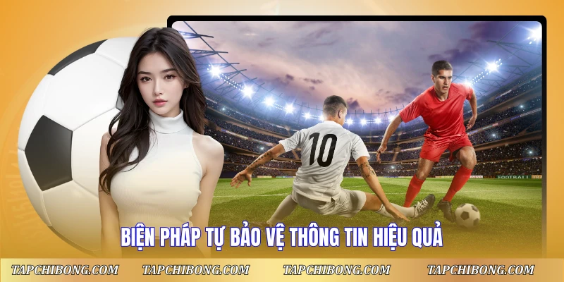 Biện pháp tự bảo vệ thông tin hiệu quả
