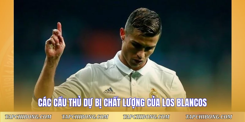 Đội Hình Real Madrid 2017 - Thế Hệ Vàng Huyền Thoại 2 Các cầu thủ dự bị chất lượng của Los Blancos