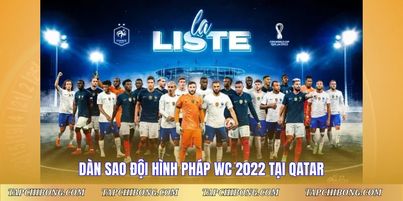 Dàn sao đội hình Pháp WC 2022 tại Qatar