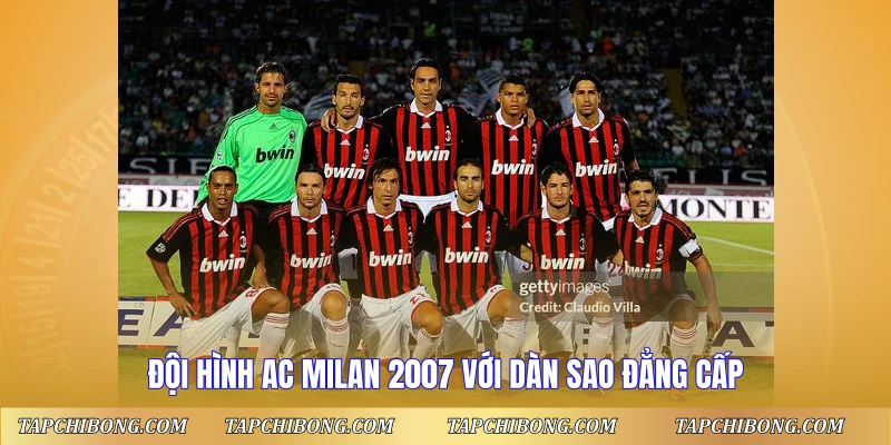 Đội Hình AC Milan 2007 - Huyền Thoại Châu Âu 1 Đội hình AC Milan 2007 với dàn sao đẳng cấp