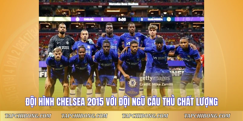 Đội hình Chelsea 2015 với đội ngũ cầu thủ chất lượng