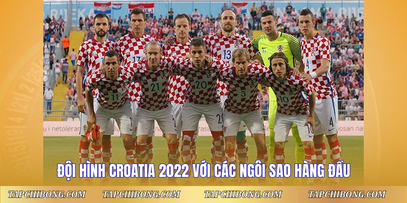 Đội hình Croatia 2022 với các ngôi sao hàng đầu