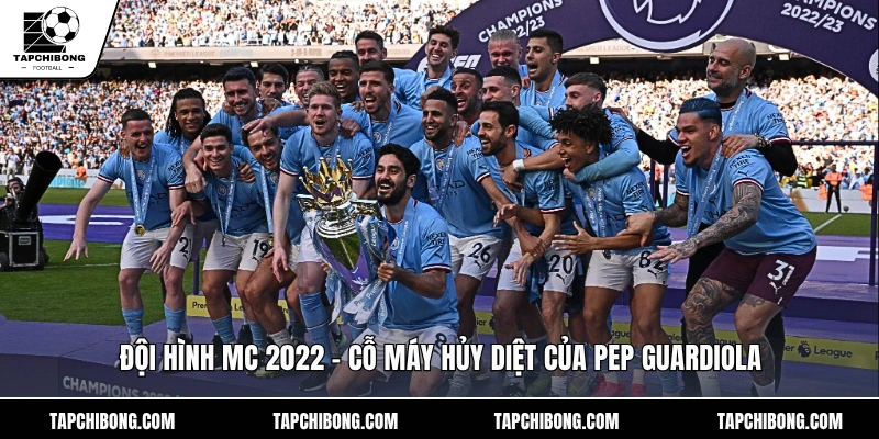 Đội Hình MC 2022 – Cỗ Máy Hủy Diệt Của Pep Guardiola