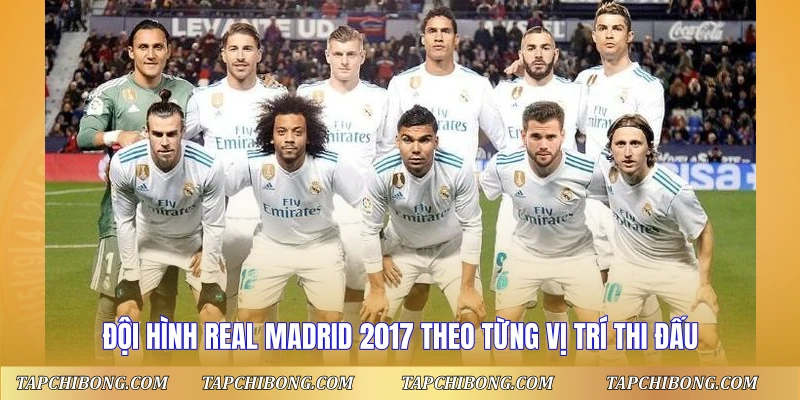 Đội Hình Real Madrid 2017 - Thế Hệ Vàng Huyền Thoại 1 Đội hình Real Madrid 2017 theo từng vị trí thi đấu