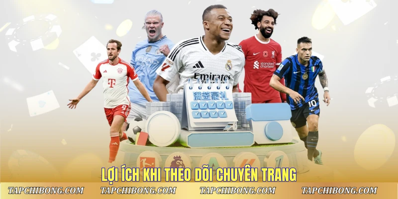 Lợi ích khi theo dõi chuyên trang