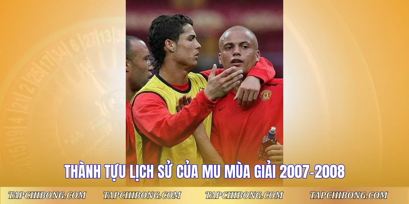 Đội Hình MU Vô Địch C1 2008 - Dàn Sao Huyền Thoại 3 Thành tựu lịch sử của MU mùa giải 2007-2008