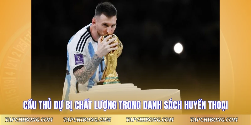 Đội Hình Xuất Sắc Nhất Mọi Thời Đại - Huyền Thoại Bất Tử 2 Cầu thủ dự bị chất lượng trong danh sách huyền thoại