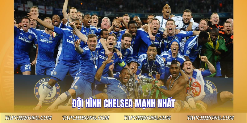 Đội Hình Chelsea Mạnh Nhất - Đội Hình Xuất Sắc Mọi Thời Đại