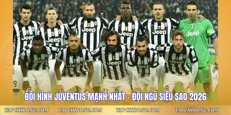 Đội Hình Juventus Mạnh Nhất - Đội Ngũ Siêu Sao