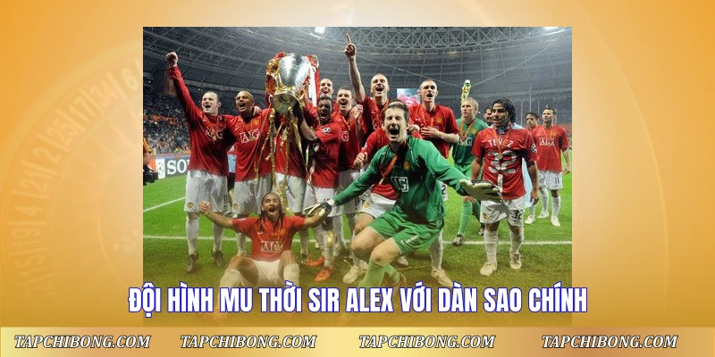 Đội Hình MU Thời Sir Alex - Dàn Sao Huyền Thoại Vàng Son 1 Đội hình MU thời Sir Alex với dàn sao chính