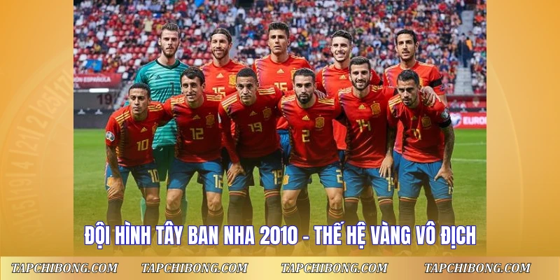 Đội Hình Tây Ban Nha 2010 - Thế Hệ Vàng Vô Địch Thế Giới
