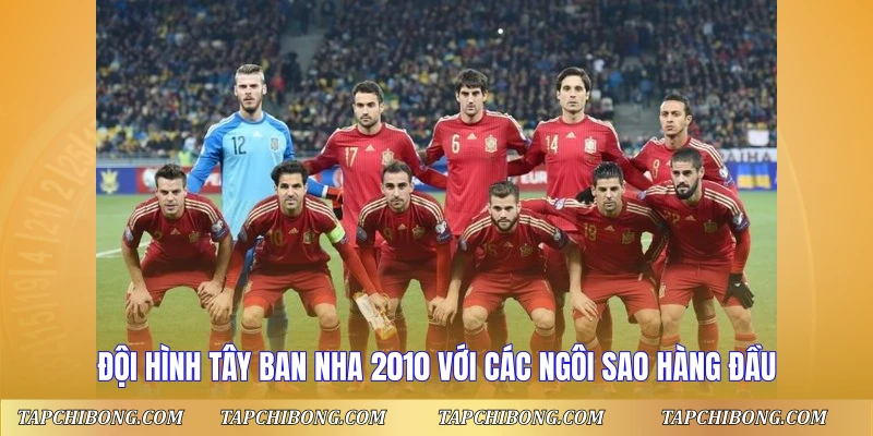 Đội hình Tây Ban Nha 2010 với các ngôi sao hàng đầu