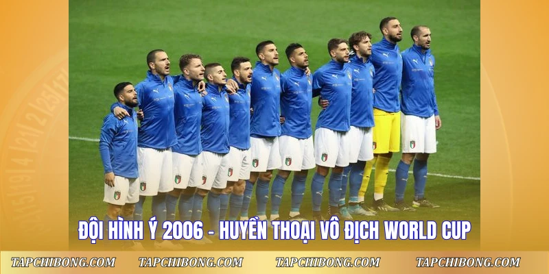 Đội hình Ý 2006 với đội ngũ cầu thủ huyền thoại