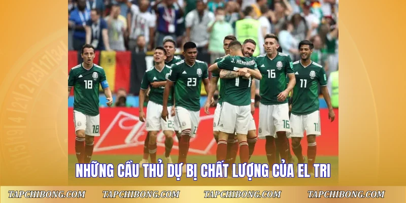 Những cầu thủ dự bị chất lượng của El Tri