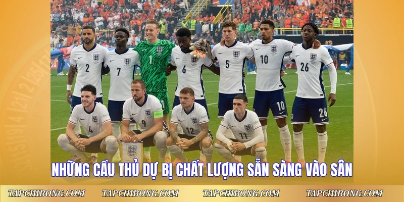 Những cầu thủ dự bị chất lượng sẵn sàng vào sân