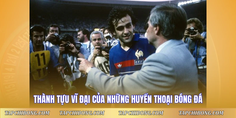 Đội Hình Xuất Sắc Nhất Mọi Thời Đại - Huyền Thoại Bất Tử 3 Thành tựu vĩ đại của những huyền thoại bóng đá